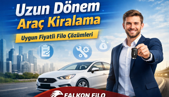 Uzun Dönem Araç Kiralama Nedir? İşletmeler ve Bireyler İçin Avantajları